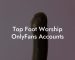 Top Foot Worship OnlyFans Accounts