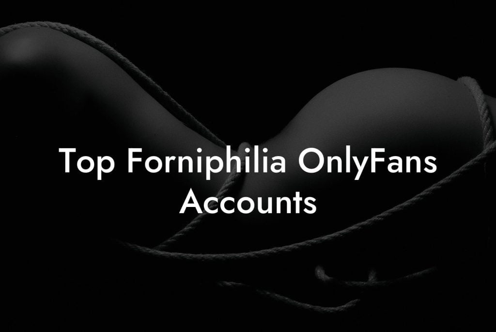 Top Forniphilia OnlyFans Accounts