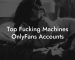 Top Fucking Machines OnlyFans Accounts