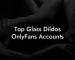 Top Glass Dildos OnlyFans Accounts