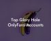 Top Glory Hole OnlyFans Accounts
