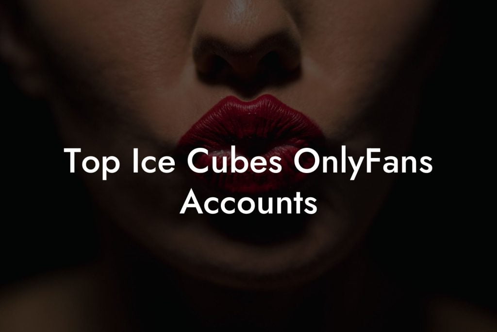 Top Ice Cubes OnlyFans Accounts