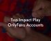 Top Impact Play OnlyFans Accounts