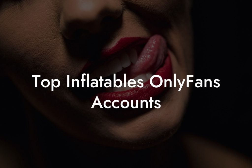 Top Inflatables OnlyFans Accounts