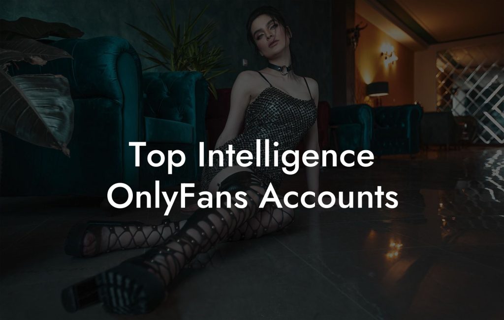 Top Intelligence OnlyFans Accounts