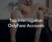 Top Interrogation OnlyFans Accounts