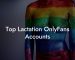 Top Lactation OnlyFans Accounts