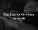 Top Lipstick OnlyFans Accounts