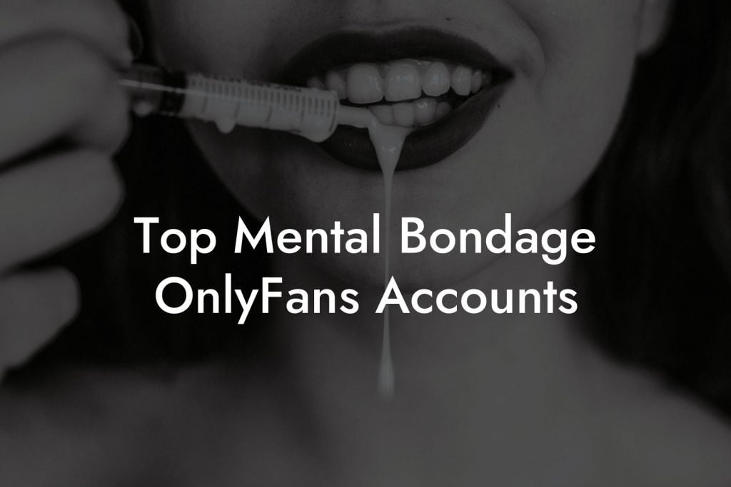 Top Mental Bondage OnlyFans Accounts