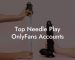 Top Needle Play OnlyFans Accounts