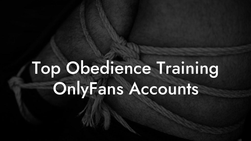 Top Obedience Training OnlyFans Accounts