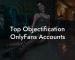 Top Objectification OnlyFans Accounts