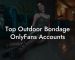 Top Outdoor Bondage OnlyFans Accounts