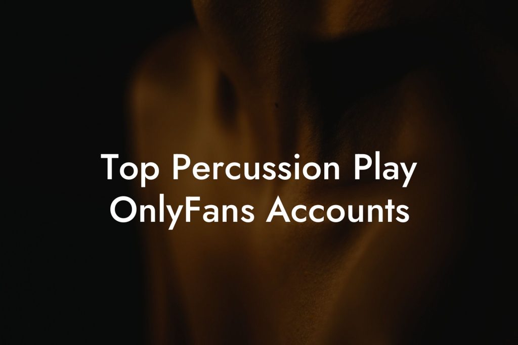 Top Percussion Play OnlyFans Accounts