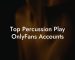 Top Percussion Play OnlyFans Accounts