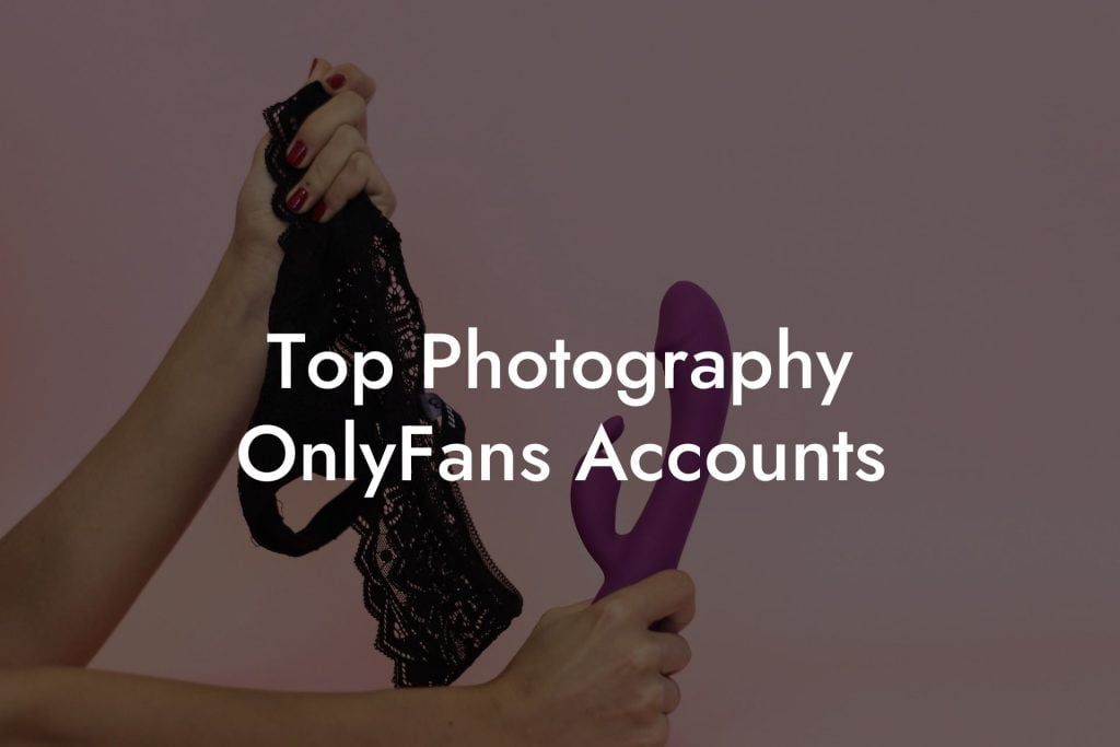 Top Photography OnlyFans Accounts