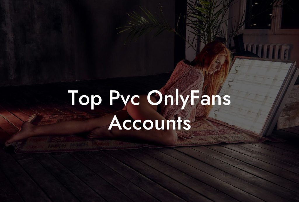 Top Pvc OnlyFans Accounts