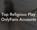 Top Religious Play OnlyFans Accounts