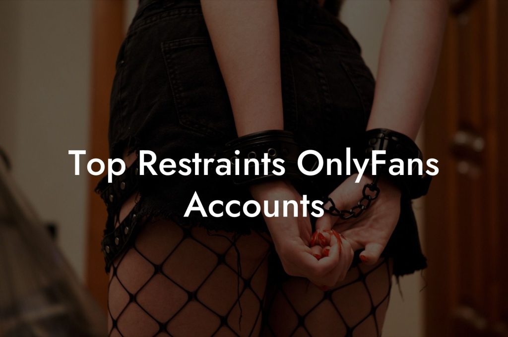 Top Restraints OnlyFans Accounts