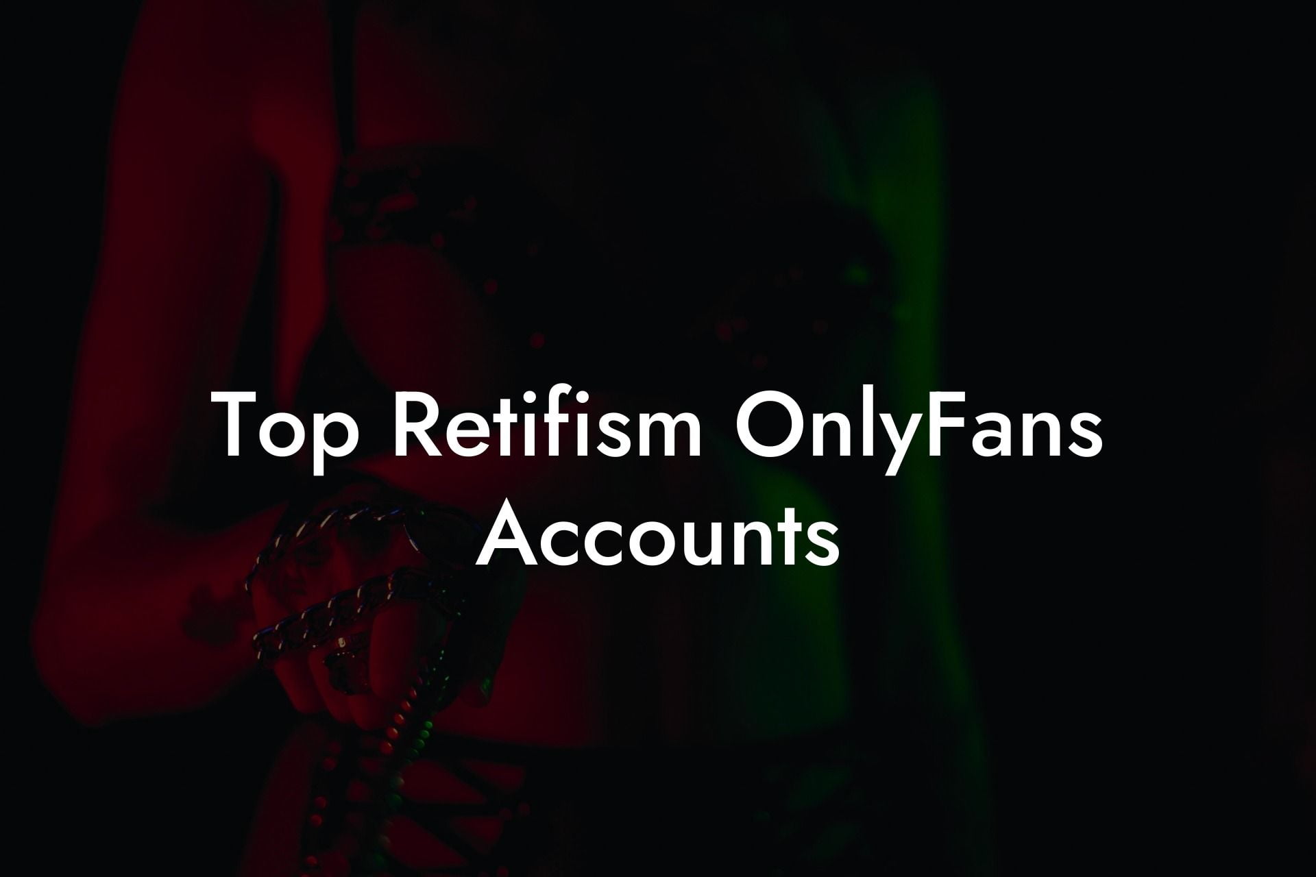Top Retifism OnlyFans Accounts