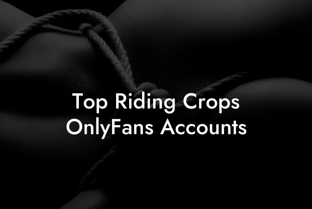 Top Riding Crops OnlyFans Accounts