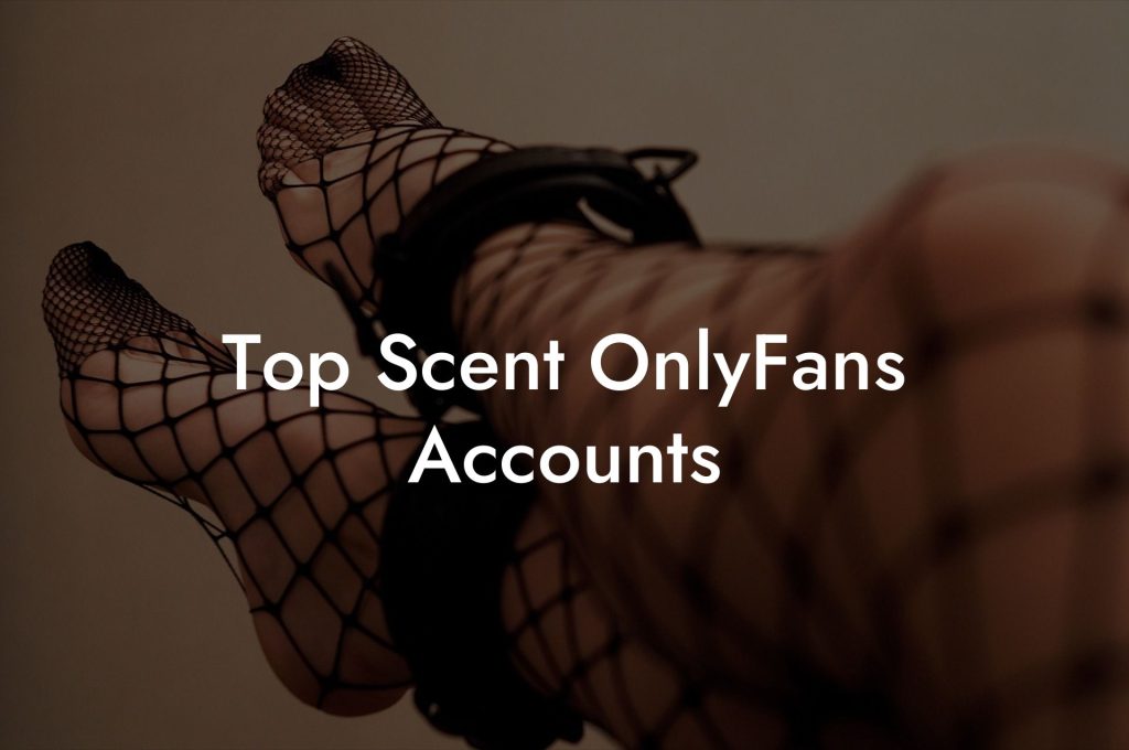 Top Scent OnlyFans Accounts