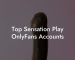 Top Sensation Play OnlyFans Accounts