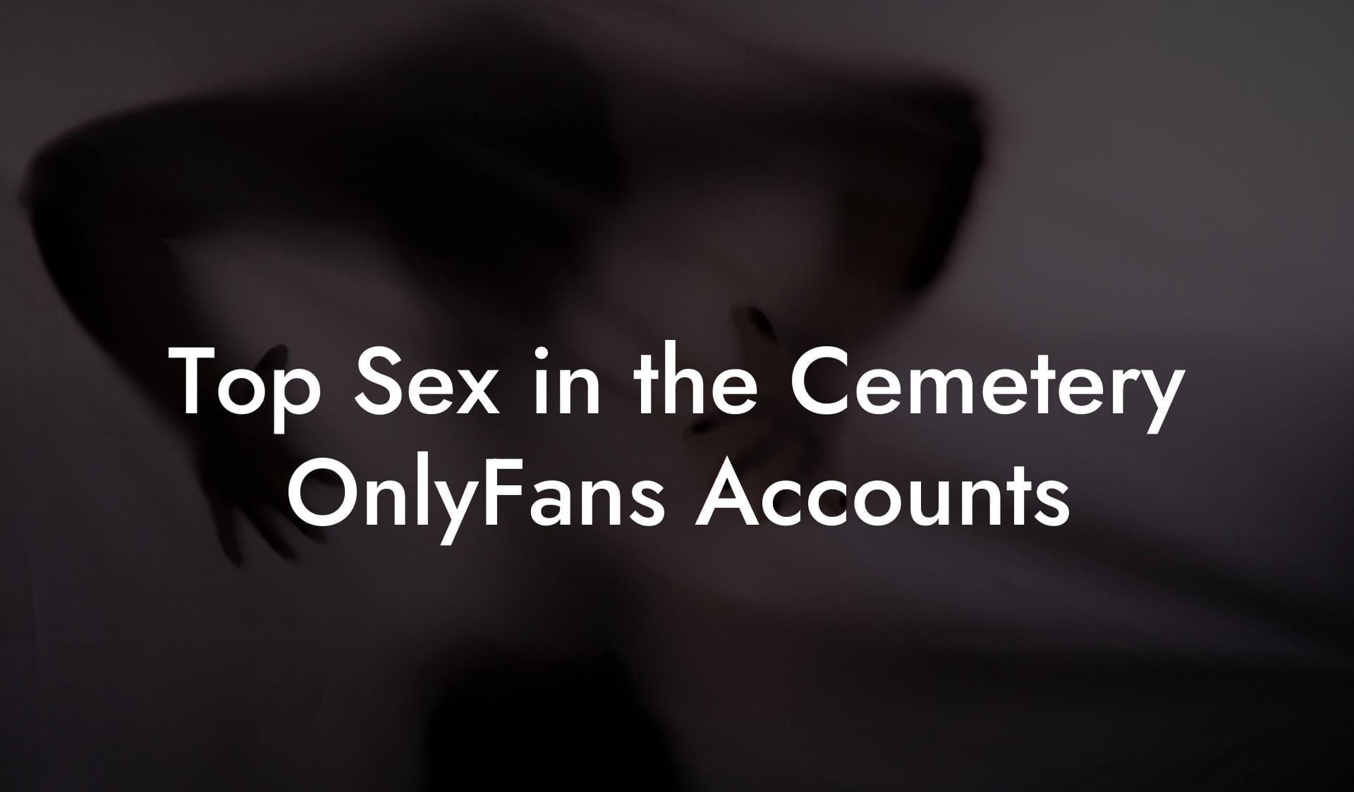 Top Sex in the Cemetery OnlyFans Accounts