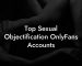 Top Sexual Objectification OnlyFans Accounts