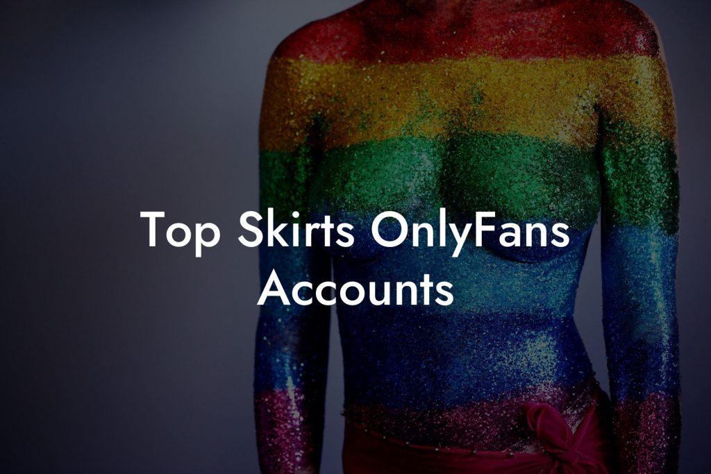 Top Skirts OnlyFans Accounts