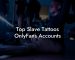 Top Slave Tattoos OnlyFans Accounts