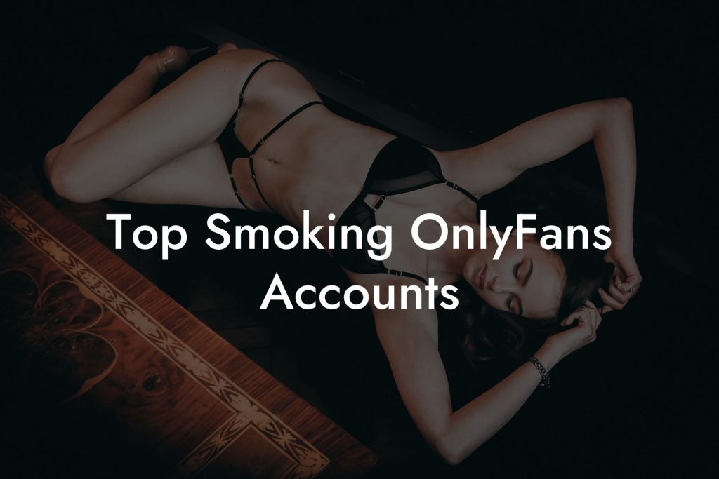 Top Smoking OnlyFans Accounts