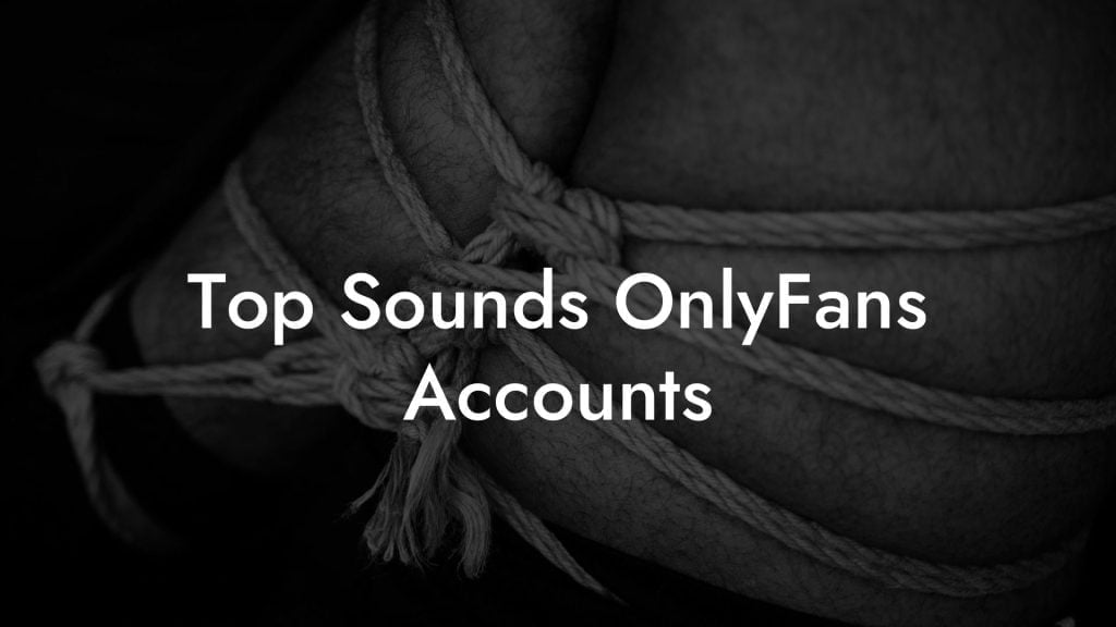 Top Sounds OnlyFans Accounts