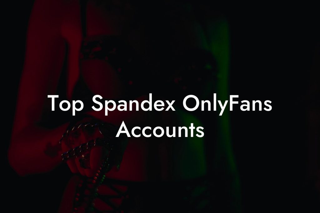 Top Spandex OnlyFans Accounts