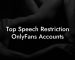 Top Speech Restriction OnlyFans Accounts