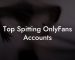 Top Spitting OnlyFans Accounts