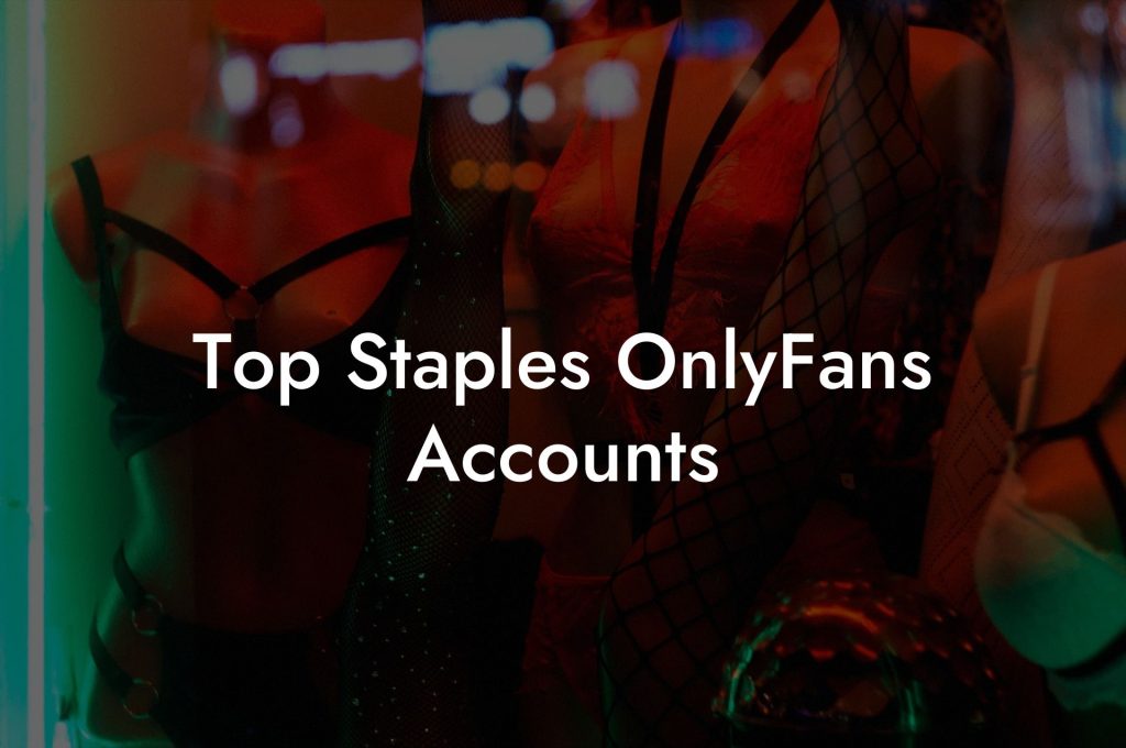 Top Staples OnlyFans Accounts