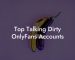 Top Talking Dirty OnlyFans Accounts