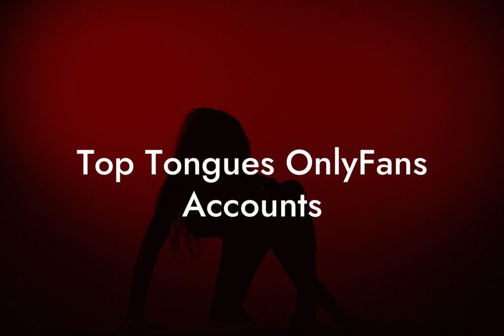 Top Tongues OnlyFans Accounts