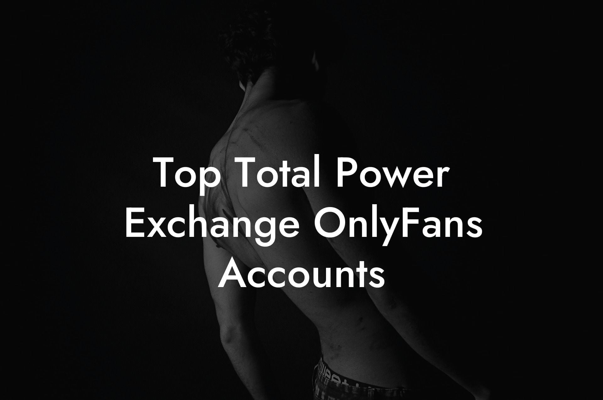 Top Total Power Exchange OnlyFans Accounts