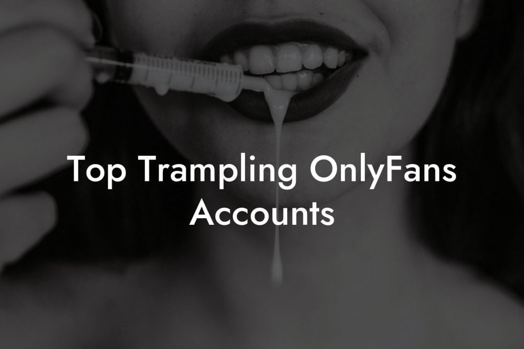 Top Trampling OnlyFans Accounts