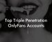 Top Triple Penetration OnlyFans Accounts