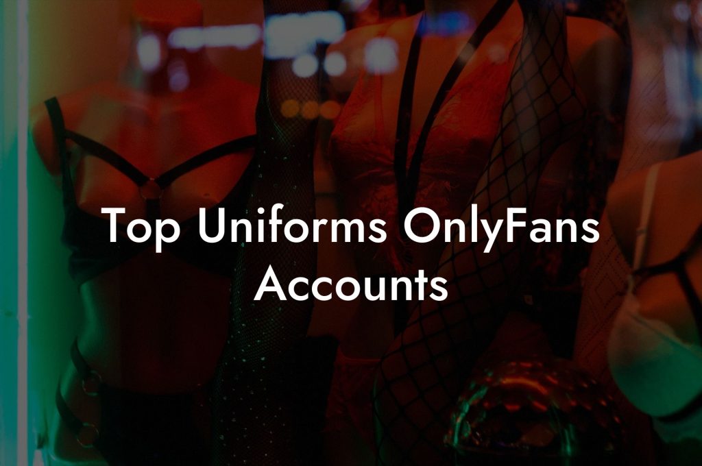 Top Uniforms OnlyFans Accounts