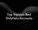 Top Vacuum Bed OnlyFans Accounts