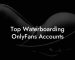 Top Waterboarding OnlyFans Accounts