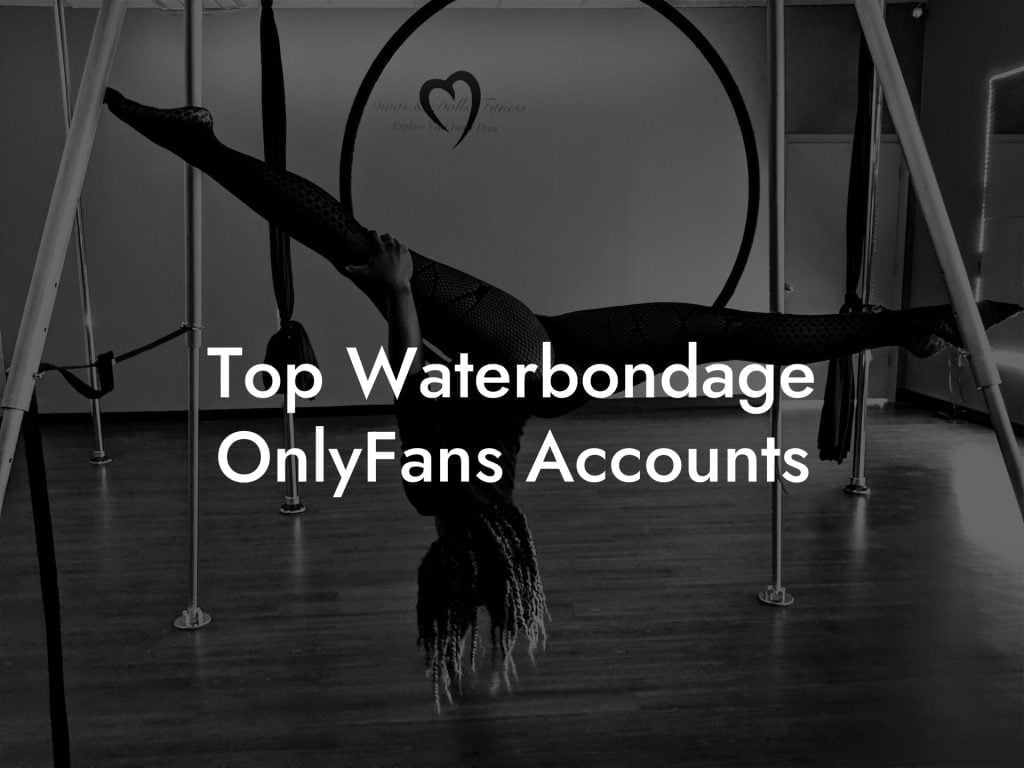 Top Waterbondage OnlyFans Accounts