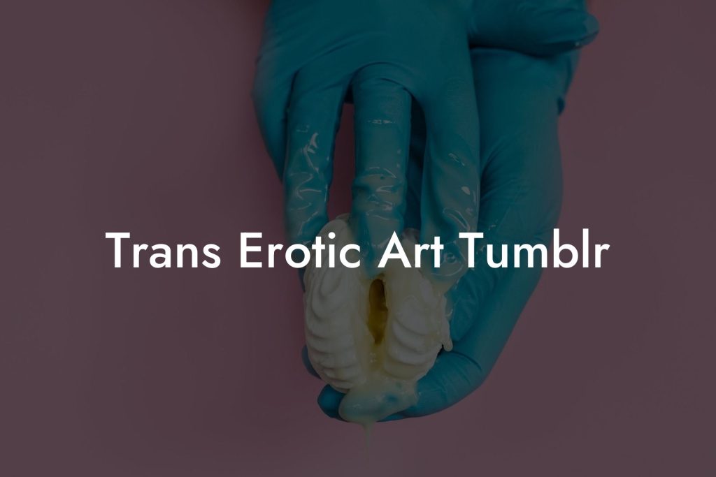 Trans Erotic Art Tumblr