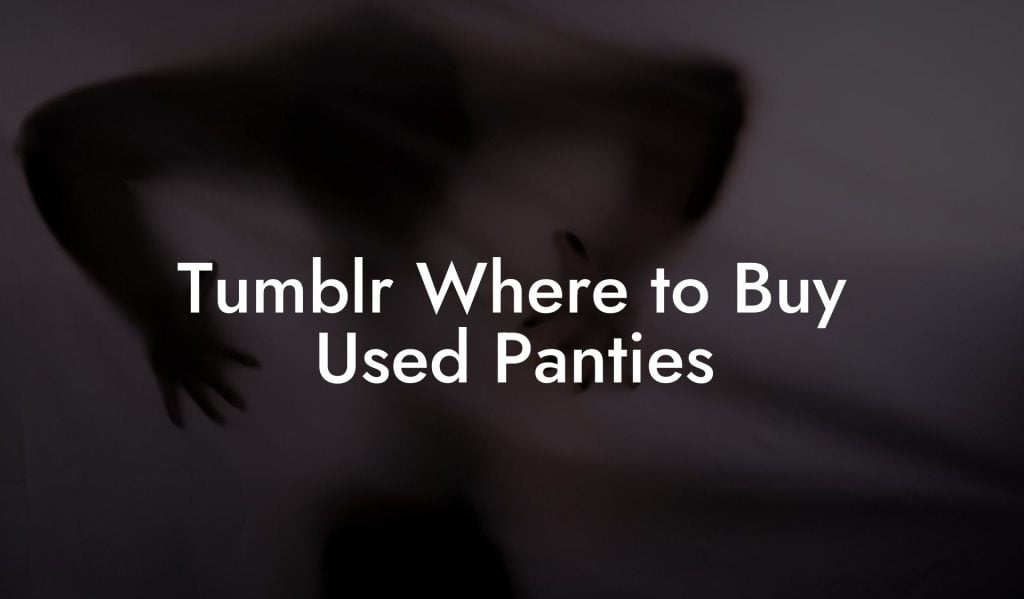 Tumblr Where to Buy Used Panties