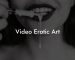 Video Erotic Art