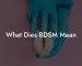 What Dies BDSM Mean